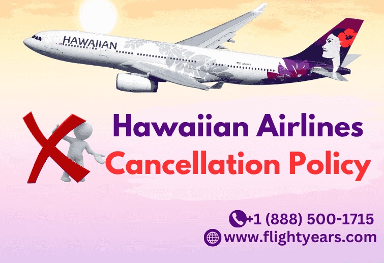 What is Hawaiian Airlines cancellation policy?